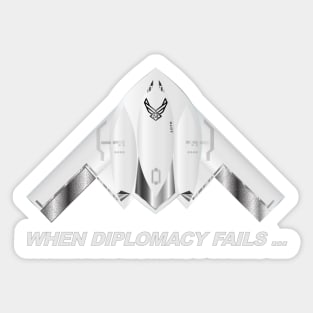 When Diplomacy Fails... USAF Spirit B2 Stealth Bomber - white Sticker